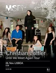 Cartaz: CHRISTIAN LÖFFLER | UNTIL WE MEET AGAIN TOUR | MISTY FEST